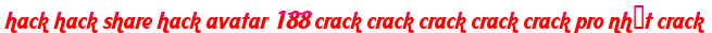 hack hack share hack avatar 188 crack crack crack crack crack pro nhất crack moi